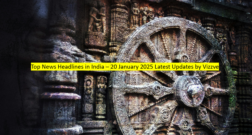 Top News Headlines in India – 20 January 2025 Latest Updates by Vizzve Financial